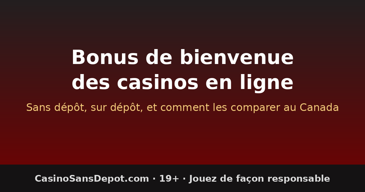 Bonus de bienvenue des casinos en ligne au Canada : sans dépôt et sur dépôt
